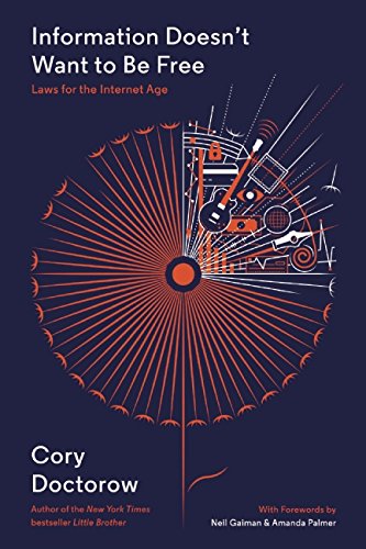 Information Doesn't Want to Be Free: Laws for the Internet Age by Cory Doctorow 
			
			
		
		
		
       	 
       		
       			,
