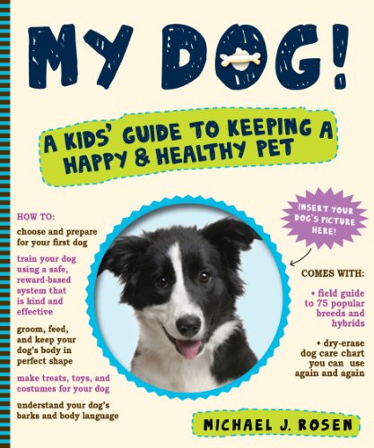 My Dog!: A Kids' Guide to Keeping a Happy and Healthy Pet by Michael J. Rosen