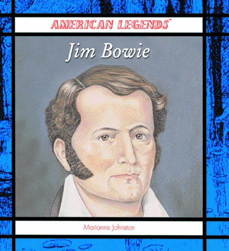 Jim Bowie (American Legends) by Marianne Johnston