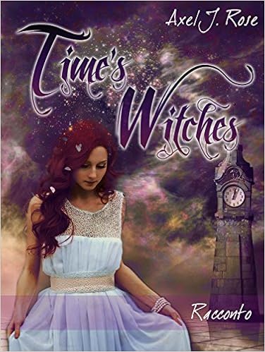 Axel J. Rose - Time's Witches. L'amore oltre i confini del tempo (2014)