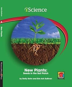 New Plants: Seeds in the Soil Patch (iScience Readers: Level A)
