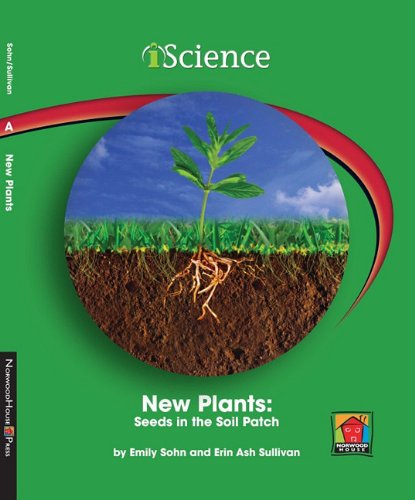 New Plants: Seeds in the Soil Patch (iScience Readers: Level A) by Emily Sohn
