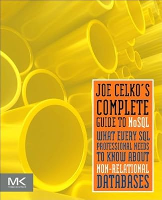 Joe Celko's Complete Guide to NoSQL: What Every SQL Professional Needs to Know about Non-Relational Databases