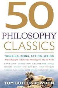 50 Philosophy Classics: Thinking, Being, Acting, Seeing, Profound Insights and Powerful Thinking from Fifty Key Books
