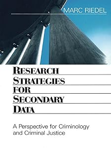 Research Strategies for Secondary Data: A Perspective for Criminology and Criminal Justice by Marc Riedel