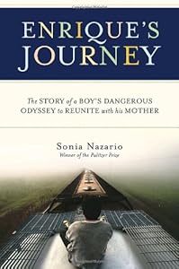 Enrique's Journey: The Story of a Boy's Dangerous Odyssey to Reunite with His Mother