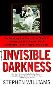 Invisible Darkness: The Strange Case Of Paul Bernardo and Karla Homolka