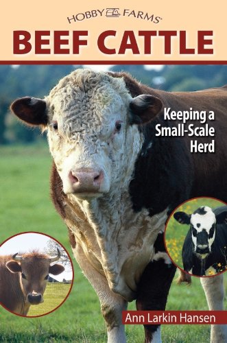 Beef Cattle: Keeping a Small-Scale Herd for Pleasure and Profit (Hobby Farms)