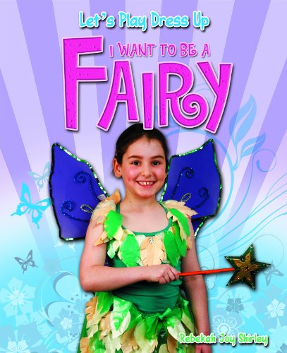 I Want to Be a Fairy by Rebekah Joy Shirley