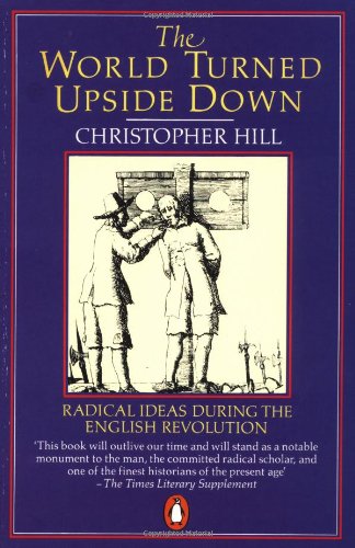 The World Turned Upside Down: Radical Ideas During the English Revolution by Christopher Hill