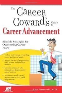 The Career Coward's Guide to Career Advancement: Sensible Strategies for Overcoming Career Fears by Katy Piotrowski