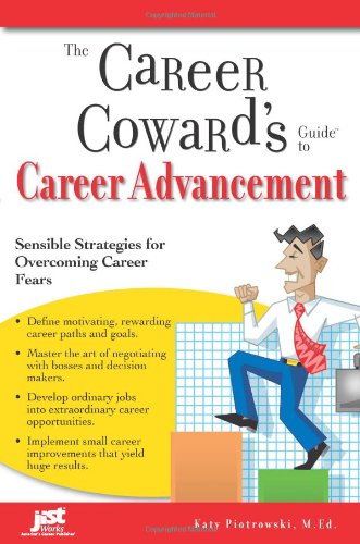 The Career Coward's Guide to Career Advancement: Sensible Strategies for Overcoming Career Fears by Katy Piotrowski