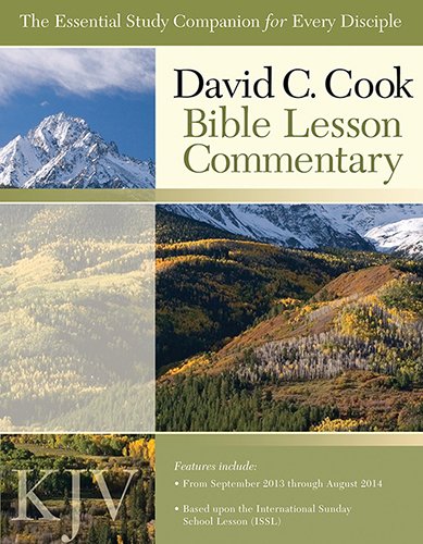 David C. Cook KJV Bible Lesson Commentary 2013-14: The Essential Study Companion for Every Disciple by Dan Lioy PhD