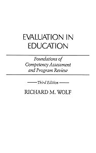 Evaluation in Education: Foundations of Competency Assessment and Program Review (Economic History; 111) by Richard M. Wolf