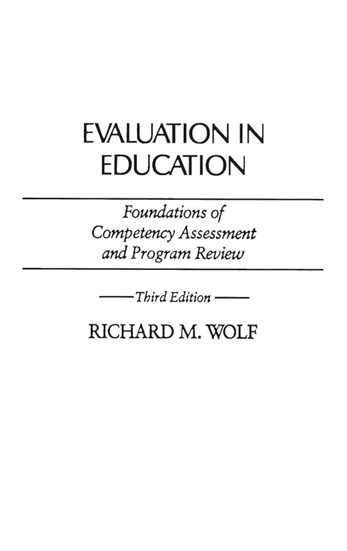 Evaluation in Education: Foundations of Competency Assessment and Program Review (Economic History; 111) by Richard M. Wolf