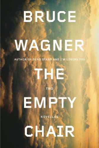 The Empty Chair: Two Novellas by Bruce Wagner