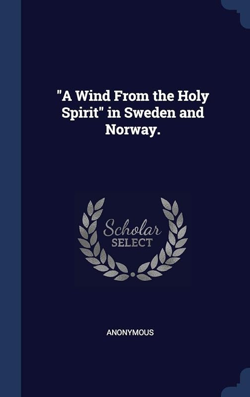 "A Wind From the Holy Spirit" in Sweden and Norway. by Anonymous