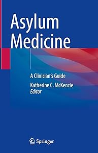 Asylum Medicine: A Clinician's Guide by Katherine C. McKenzie