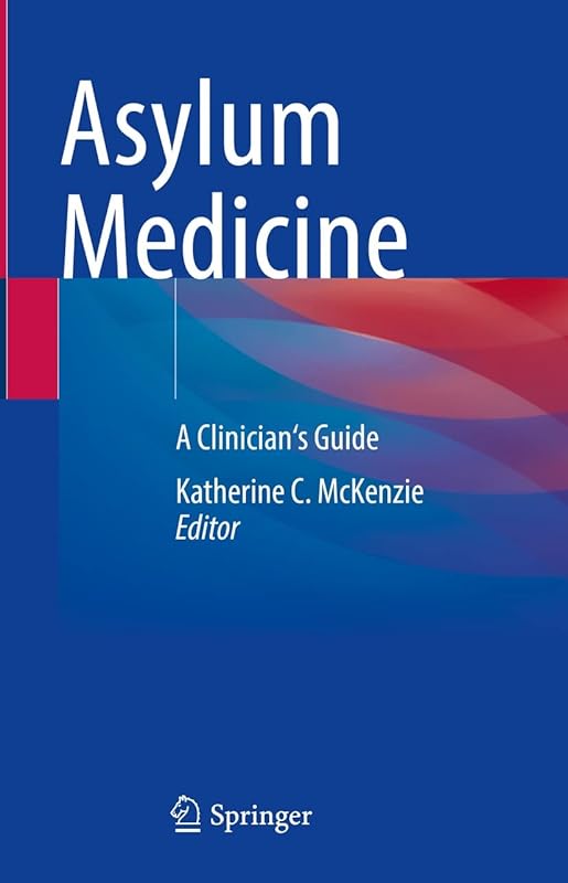 Asylum Medicine: A Clinician's Guide by Katherine C. McKenzie