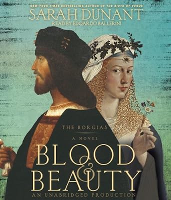 Blood &amp; Beauty: The Borgias; A Novel