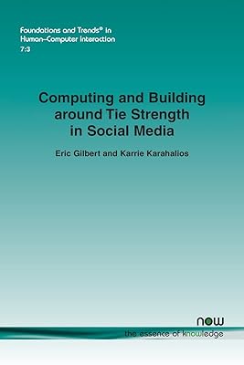 Computing and Building Around Tie Strength in Social Media (Foundations and Trends(r) in Human-Computer Interaction)