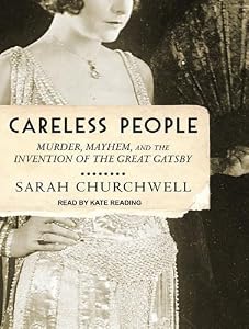 Careless People: Murder, Mayhem, and the Invention of the Great Gatsby