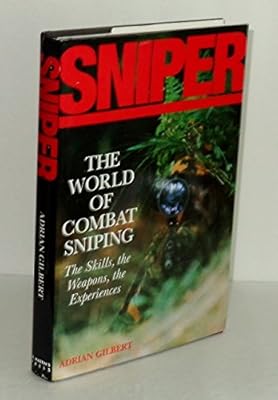 Sniper: The Skills, the Weapons, and the Experiences