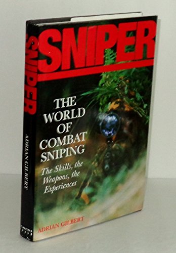 Sniper: The Skills, the Weapons, and the Experiences by Adrian Gilbert