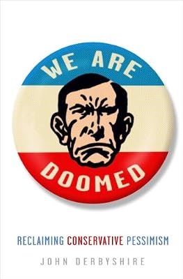 We Are Doomed: Reclaiming Conservative Pessimism