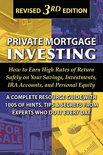 Private Mortgage Investing: How to Earn High Rates of Return Safely on Your Savings, Investments, IRA Accounts, and Personal Equity: A Complete ... Who Do It Every Day Revised 3rd Edition by Atlantic Publishing Group Inc
