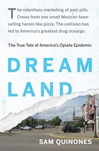 Dreamland: The True Tale of America's Opiate Epidemic by Sam Quinones