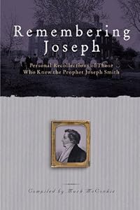 Remembering Joseph: Personal Recollections of Those Who Know the Prophet Joseph Smith