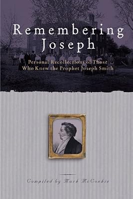 Remembering Joseph: Personal Recollections of Those Who Know the Prophet Joseph Smith