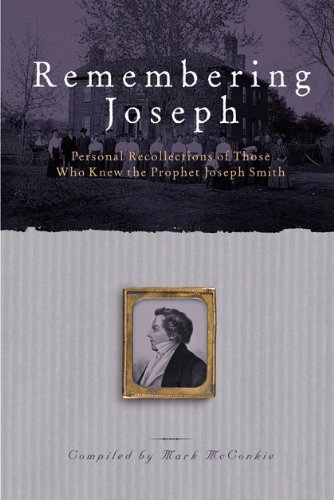 Remembering Joseph: Personal Recollections of Those Who Know the Prophet Joseph Smith by Joseph Smith