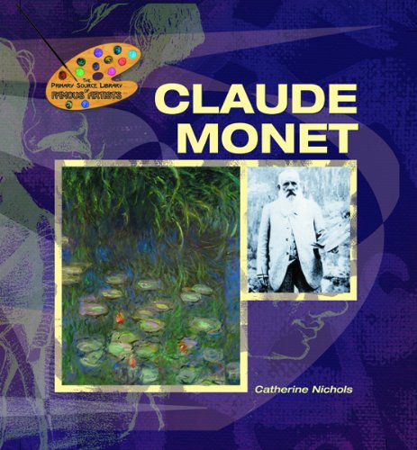 Claude Monet (The Primary Source Library of Famous Artists) by Catherine Nichols