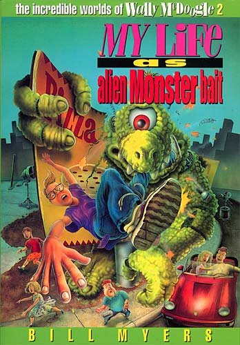 My Life as Alien Monster Bait (The Incredible Worlds of Wally McDoogle #2) by Bill Myers