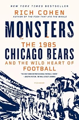 Monsters: The 1985 Chicago Bears and the Wild Heart of Football
