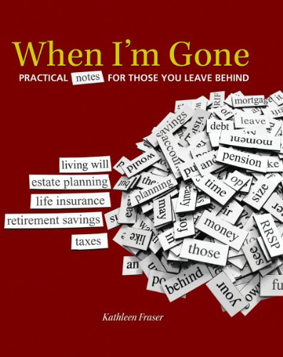 When I'm Gone: Practical Notes for Those You Leave Behind by Kathleen Fraser