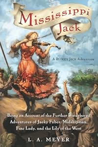 Mississippi Jack: Being an Account of the Further Waterborne Adventures of Jacky Faber, Midshipman, Fine Lady, and Lily of the West (Bloody Jack Adventures Book 5)
