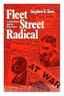 Fleet Street Radical: A.G. Gardiner and the Daily News