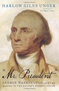 "Mr. President": George Washington and the Making of the Nation's Highest Office