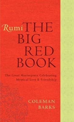 Rumi: The Big Red Book: The Great Masterpiece Celebrating Mystical Love and Friendship