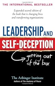 Leadership and Self-Deception: Getting out of the Box by Arbinger Institute