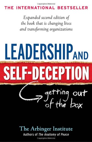 Leadership and Self-Deception: Getting out of the Box by Arbinger Institute