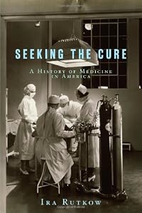 Seeking the Cure: A History of Medicine in America