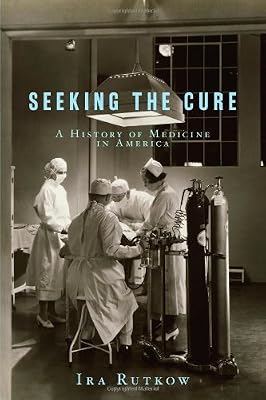 Seeking the Cure: A History of Medicine in America