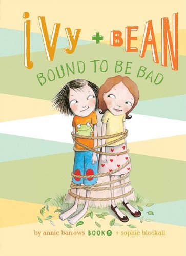 Ivy + Bean Bound to Be Bad: #5 by Annie Barrows