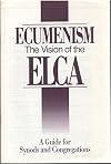 Ecumenism: The Vision of the ELCA -- A Guide for Synods and Congregations