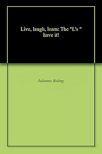 Live, laugh, learn: The "L's " have it! by Julianne Boling