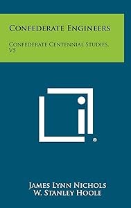 Confederate Engineers: Confederate Centennial Studies, V5 by James Lynn Nichols